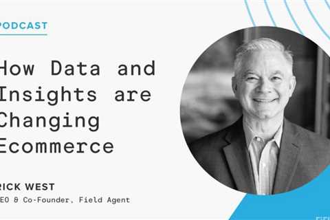 Data in the Ecommerce Age: Rick West's Conversation [Podcast]