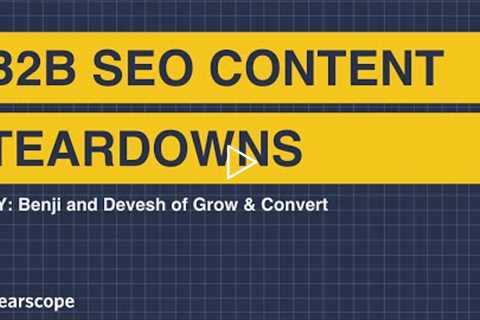 B2B SEO Content Teardown: Benji and Devesh (Grow & Convert)