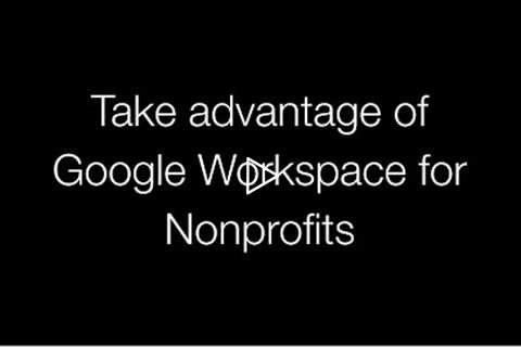 Take advantage of Google Workspace for Nonprofits