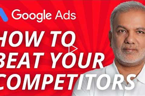 Learn Google Ads 2022 - How To Beat Your Competitors And Win The Market