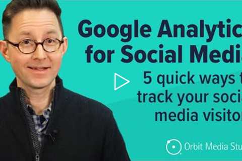 How do I track social media in Google Analytics? These are the 5 ways...