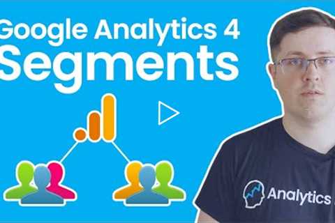 Google Analytics 4 Segments (how to create and use them)