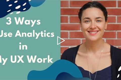 3 Ways I Use Analytics in UX | Concrete Examples