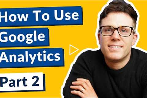 How To Use Google Analytics Tutorial  - Part 2: How To Track Conversions