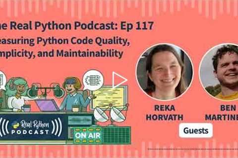 Measuring Python Code Quality, Simplicity, and Maintainability | Real Python Podcast #117