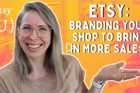 Etsy U: Branding your Shop to Bring in More Sales!