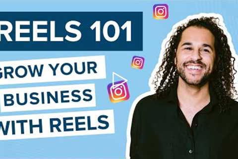 Reels 101 How to Grow Your Business With Reels