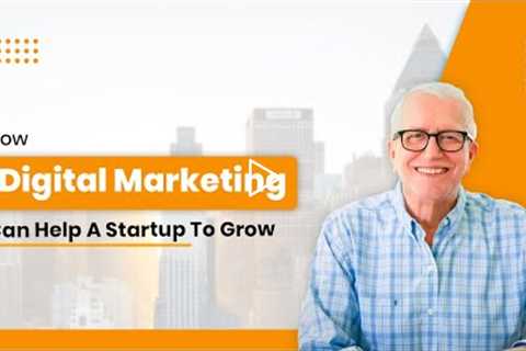 How Digital Marketing Can Help A Startup To Grow