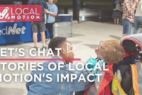 Let's Chat: Stories of Local Motion's Impact