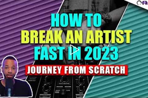 How To Break An Artist FAST In 2023 | Journey From Scratch