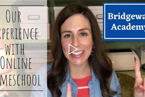 Our Experience with Online Homeschool || Bridgeway Academy