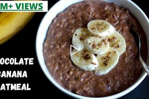 THE BEST OATMEAL RECIPE | HEALTHY JUNK FREE BREAKFAST IDEAS FOR WITH OATS | CHOCOLATE BANANA OATMEAL