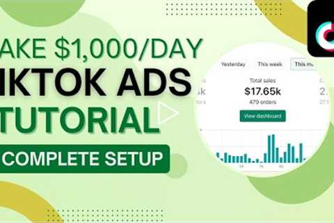 Make $1,000/day With TIKTOK ADS | My COMPLETE Campaign SET UP