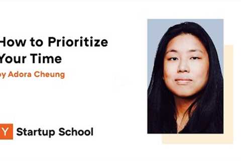 Adora Cheung - How to Prioritize Your Time