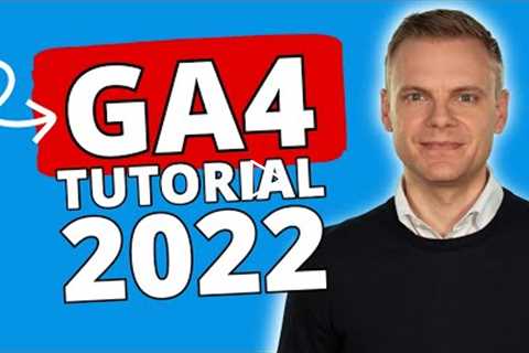 Google Analytics Tutorial 2022 – The Complete Google Analytics 4 (GA4) Tutorial For Beginners