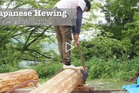 Stepping Back in Time: Hewing Japanese Cedar (Sugi) the Traditional Japanese Carpentry Way