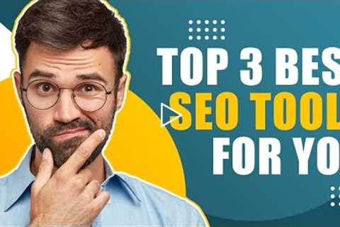 Search Engine Optimization for Business - Top 3 SEO Tools in 2022