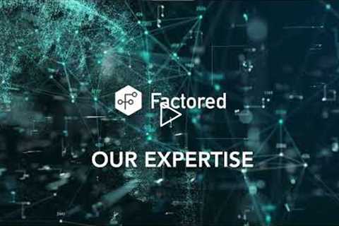 FACTORED -  OUR EXPERTISE