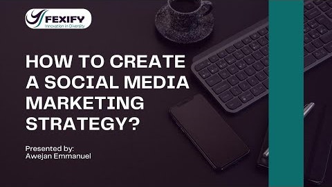 HOW TO CREATE A SOCIAL MEDIA MARKETING STRATEGY?
