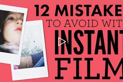 12 Mistakes to Avoid with Instant Photography