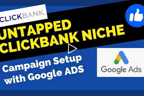 Untapped Clickbank Niche and Cost Efficient Google Ads Campaign