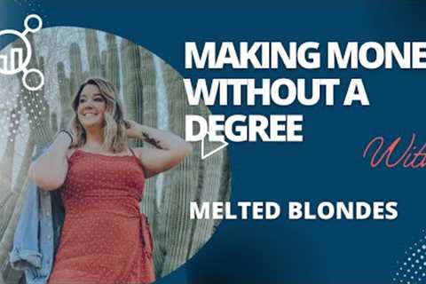 Making Money Without A Degree | Melted Blondes on the GenTech Podcast