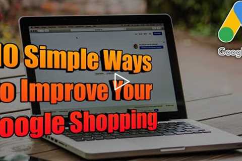 10 Simple Ways to Improve Your Google Shopping