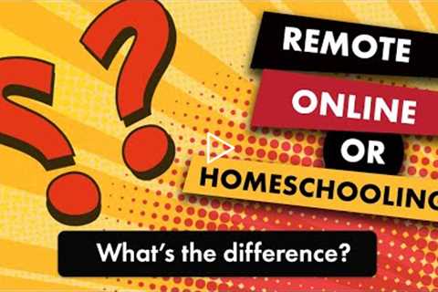 The Difference Between Homeschooling, Online Schools, and Remote Learning