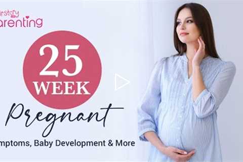 25 Weeks Pregnant - Symptoms, Body Changes, Baby Growth, Do's and Don'ts