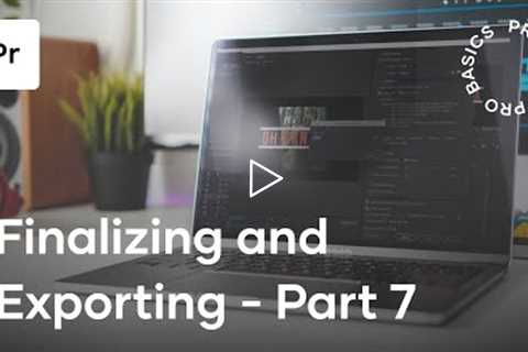 Premiere Pro Basics Course - Video 7 - Finalizing and Exporting