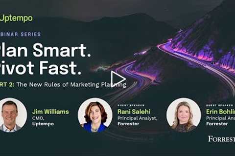 The New Rules of Marketing Planning | Plan Smart. Pivot Fast. webinar series with Forrester