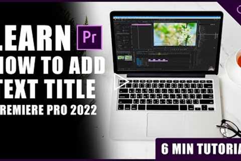 How to add text titles in Premiere Pro 2022