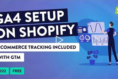 How to Set up Google Analytics 4 on Shopify - GTM + Ecommerce Data layers [Shopify GA4 2022 Edition]