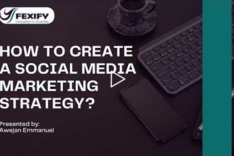 HOW TO CREATE A SOCIAL MEDIA MARKETING STRATEGY?