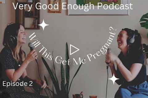 How to help toddler be gentle with new baby / Will this get me pregnant? - Very Good Enough Podcast
