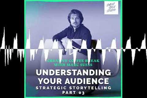 Strategic storytelling (3): Understanding your audience. Creative Coffee Break 09