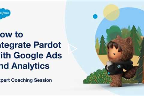 How to Integrate Pardot with Google Ads and Analytics