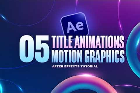 5 Title Animations in After Effects | Motion Graphics Tutorial