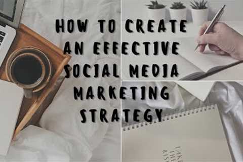 How to create an effective social media marketing Strategy