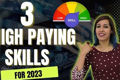 TOP 3 Skills to get HIGH PAYING JOBS in 2023 | Job Skills that lead to bigger Paychecks- LEARN NOW