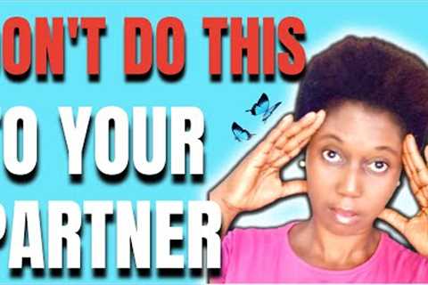 Never Do This To Your Partner | Or In Any Relationship| Coach Your Mindset by Anox Andoh