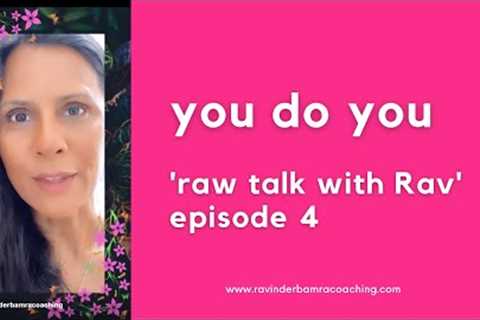 you do you......raw talk with Rav episode 4 #youdoyou #beinspired #feelinspired