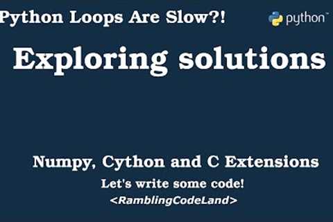 Python loops are slow?! Exploring Solutions: Numpy, Cython, and C Extensions