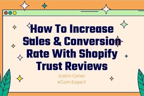 How To Increase Sales & Conversion Rate With Shopify Trust Reviews