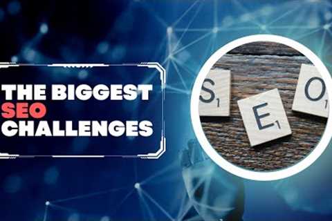 The Biggest SEO Challenges Marketers Will Face In 2023