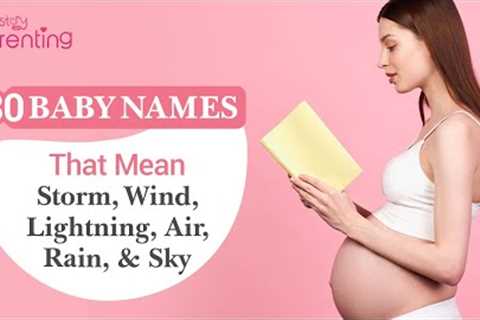 30 Baby Names That Mean Storm, Wind, Lightning, Air, Rain, Cloud Or Sky