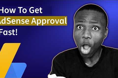 How To Get AdSense Approval Fast - 100% Working Method