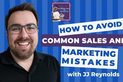 How to Avoid Common Sales and Marketing Mistakes with JJ Reynolds - Transformed Sales Podcast