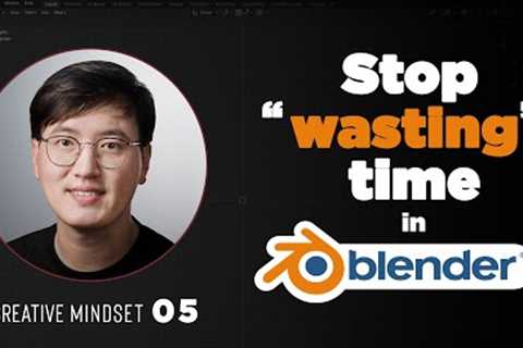 You Should Stop Wasting Time in Blender