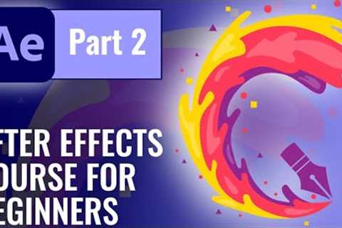 After Effects Course for Beginners - Full Course - Part 2.